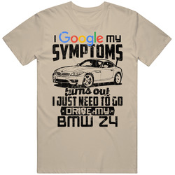 2016 Bmw Z4 Googled My Symptoms Drive My Car Worn Look Mens Cotton Tee T Shirt
