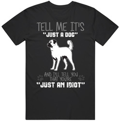 Tell Me Its Just A Dog You Idiot Anatolian Shepherd Dog Mens Cotton Tee T Shirt