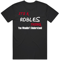Robles It's A Thing You Wouldn't Understand Name Mens Cotton Tee T Shirt