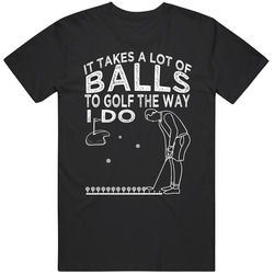 Takes A Lot Of Balls To Golf The Way I Do Avid Sports Lovers Mens Cotton Tee T Shirt