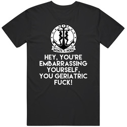 You're Embarrassing Yourself You Geriatric Fuck Step Brothers Movie Boats N Hoes Quote Mens Cotton Tee T Shirt