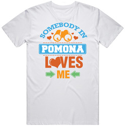 Somebody In Pomona Loves Me Mens Cotton Tee T Shirt