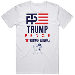 Trump Pence Tp For Your Bunghole Beavis And Butthead Parody Mens Soft Cotton Tee T Shirt