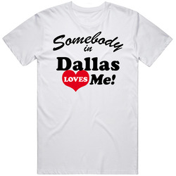 Dallas Somebody Loves Me Dallas Custom Mens Soft Cotton Tee T Shirt