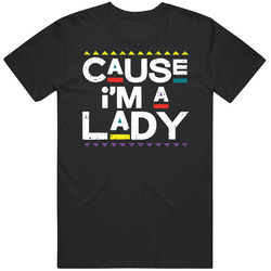 Cause I'm A Lady Damn Gina 90s Tv Show Fan Mens Soft Cotton Tee T Shirt
