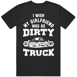 I Wish My Girlfriend Was As Dirty As My Truck Funny Turcker Mens Soft Cotton Tee T Shirt