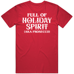 Full Of Holiday Spirit Aka Prosecco Funny Christmas Holiday Drinking Mens Soft Cotton Tee T Shirt