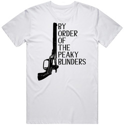 By Order Of The Peaky Blinders Tv Series Old England British 1920s Hand Gun Pistol Quote Mens Soft Cotton Tee T Shirt