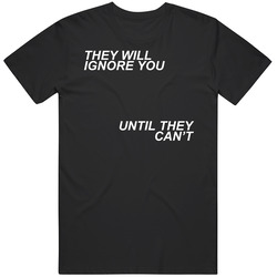 They Will Ignore You Until They Cant Mens Soft Cotton Tee T Shirt