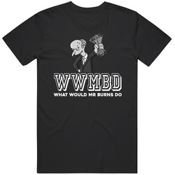 Mr Burns Wwmbd What Would Mr Burns Do The Simpsons Favorite Character Tv Show Fan Mens Soft Cotton Tee T Shirt