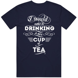 I Would Rather Be Drinking A Nice Cup Of Tea Mens Soft Cotton Tee T Shirt