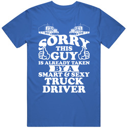 Sorry This Guy Is Already Taken By A Smart And Sexy Truck Driver Mens Soft Cotton Tee T Shirt