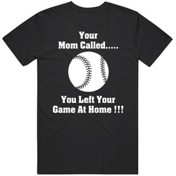 Baseball Funny Your Mom Called You Left Your Game At Home Mens Soft Cotton Tee T Shirt