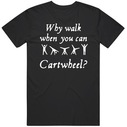 Why Walk When You Can Cartwheel Funny Mens Soft Cotton Tee T Shirt