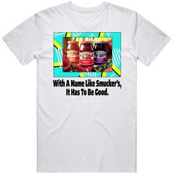 With A Name Like Smucker's It Has To Be Good Catchphrase Mens Soft Cotton Tee T Shirt