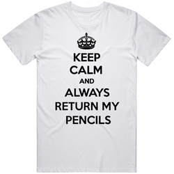 Keep Calm And Always Return My Pencil  Gift Mens Soft Cotton Tee T Shirt