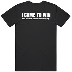 I Came To Win Mens Soft Cotton Tee T Shirt