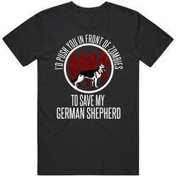 German Shepherd Id Push You In Front Of Zombies To Save My Dog Funny Animal Lovers Mens Soft Cotton Tee T Shirt
