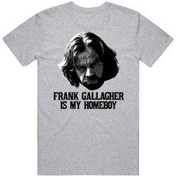 Frank Gallagher Is My Homeboy Shameless Villain Mens Soft Cotton Tee T Shirt