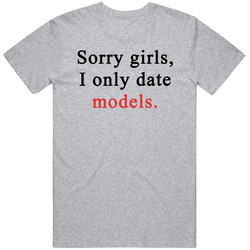 Sorry Girl I Only Date Models Funny Mens Soft Cotton Tee T Shirt