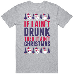 If I Ain't Drunk Then It Ain't Christmas Mens Soft Cotton Tee T Shirt