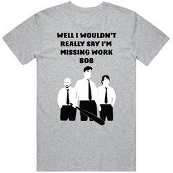Office Space Silhouette Well I Wouldn't Really Say I'm Missing Work Bob Mens Soft Cotton Tee T Shirt