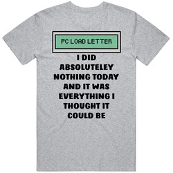 Office Space Pc Load Letter I Did Absoluteley Nothing Today And It Was Everything I Thought It Could Be Mens Soft Cotton Tee T Shirt