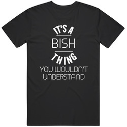 Bish Its A Thing You Wouldnt Understand Name Mens Soft Cotton Tee T Shirt