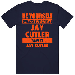 Be Yourself Unless You Can Be Jay Cutler Chicago Sports Football Mens Soft Cotton Tee T Shirt
