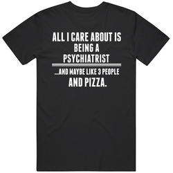 All I Care About Is Being A Psychiatrist Occupations Mens Soft Cotton Tee T Shirt