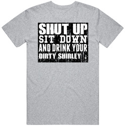 Shut Up Drink Dirty Shirley   Alcohol Mens Soft Cotton Tee T Shirt