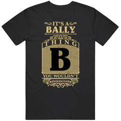 Bally Thing You Wouldn't Understand Family Name Pride Mens Soft Cotton Tee T Shirt