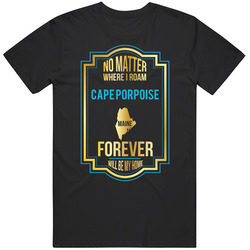 No Matter Where I Roam Cape Porpoise Maine Forever Will Be My Home Mens Soft Cotton Tee T Shirt
