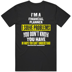 Financial Planner I Solve Problems You Don't Know You Have Unisex Mens Soft Cotton Tee T Shirt