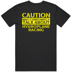 Hydroplane Racing Caution Warning May Talk About Sport Hobby Fan Unisex Mens Soft Cotton Tee T Shirt