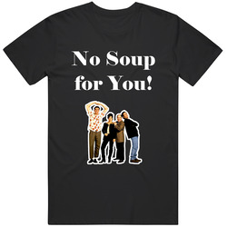 No Soup For You! Seinfeld Tv Show Quote Mens Soft Cotton Tee T Shirt