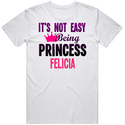 Its Not Easy Being Princess Felicia Name Mens Soft Cotton Tee T Shirt