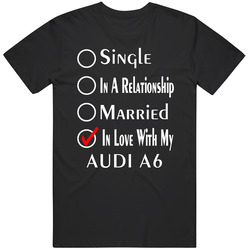 Single Taken In Love With My Audi A6 Car Lover Enthusiast Cool Mens Soft Cotton Tee T Shirt