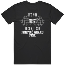It's Not Just A Car It's A Pontiac Grand Prix Auto Car Lover Cool Mens Soft Cotton Tee T Shirt