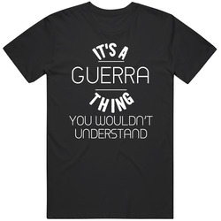Guerra Its A Thing You Wouldnt Understand Name Mens Soft Cotton Tee T Shirt
