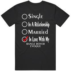 Single Taken In Love With My Range Rover Evoque Car Lover Enthusiast Cool Mens Soft Cotton Tee T Shirt