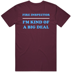 Fire Inspector I'm Kind Of A Big Deal Burgundy Job Mens Soft Cotton Tee T Shirt