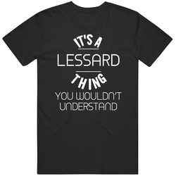 Lessard Its A Thing You Wouldnt Understand Name Mens Soft Cotton Tee T Shirt