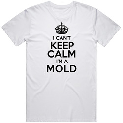 Mold I Cant Keep Calm Parody Mens Soft Cotton Tee T Shirt