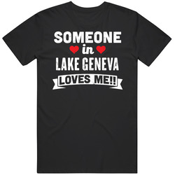 Someone In Lake Geneva Wisconsin Loves Me Funny Cool City Mens Soft Cotton Tee T Shirt