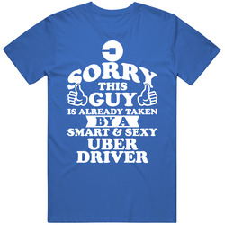 Sorry This Guy Is Already Taken By A Smart And Sexy Uber Driver Mens Soft Cotton Tee T Shirt
