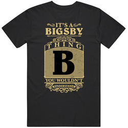 Bigsby Thing You Wouldn't Understand Family Name Pride Mens Soft Cotton Tee T Shirt