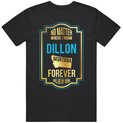 No Matter Where I Roam Dillon Montana Forever Will Be My Home Mens Soft Cotton Tee T Shirt