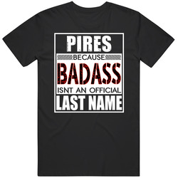 Pires Because Badass Official Last Name Funny Mens Soft Cotton Tee T Shirt
