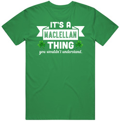 Maclellan Thing Wouldn't Understand Irish Name St Patricks Day Mens Soft Cotton Tee T Shirt